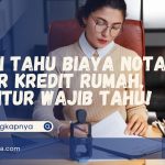 Cari Tahu Biaya Notaris Over Kredit Rumah, Debitur Wajib Tahu