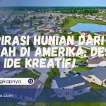 Inspirasi Hunian dari Rumah di Amerika, Desain dan Ide Kreatif!