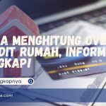 Cara Menghitung Over Kredit Rumah, Informasi Lengkap!