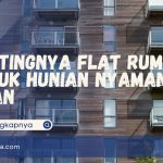 Pentingnya Flat Rumah untuk Hunian Nyaman dan Aman