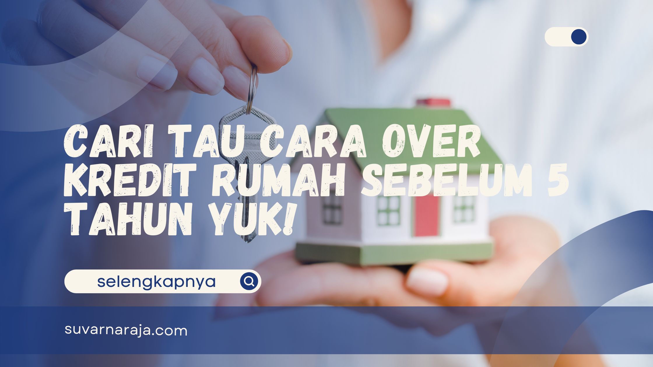 Cara Over Kredit Rumah Sebelum 5 Tahun